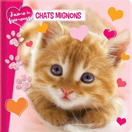 J'aime ta frimousse : chats mignons