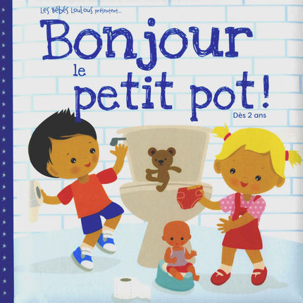 Bonjour le petit pot !