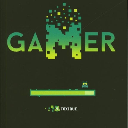 Gamer 09 : toxique