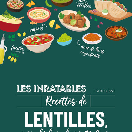 Les inratables : recettes de lentilles, pois chiches, haricots & co
