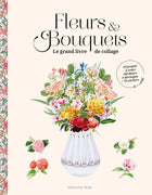 Fleurs & Bouquets : le grand livre de collage