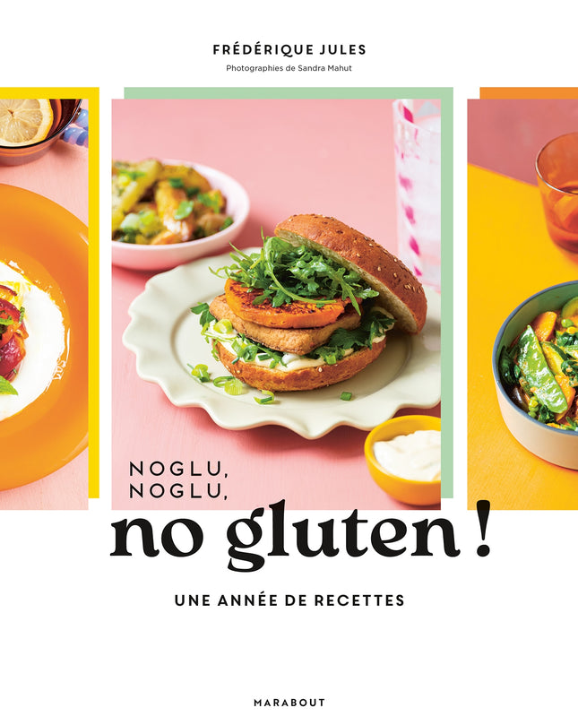 NOGLU, NOGLU, NO GLUTEN ! - Une année de recettes