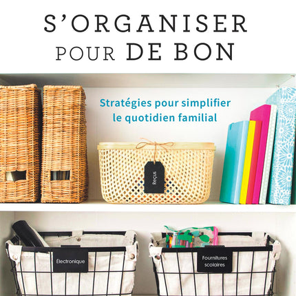 S'organiser pour de bon - Stratégies pour simplifier le quotidien familial