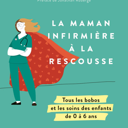 La Maman infirmière à la rescousse - Tous les bobos et les soins des enfants de 0 à 6 ans