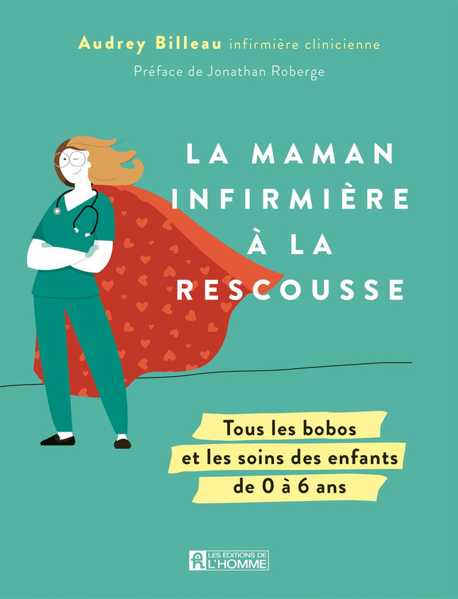La Maman infirmière à la rescousse - Tous les bobos et les soins des enfants de 0 à 6 ans
