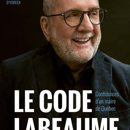 Le code Labeaume Confidences d'un maire de Québec