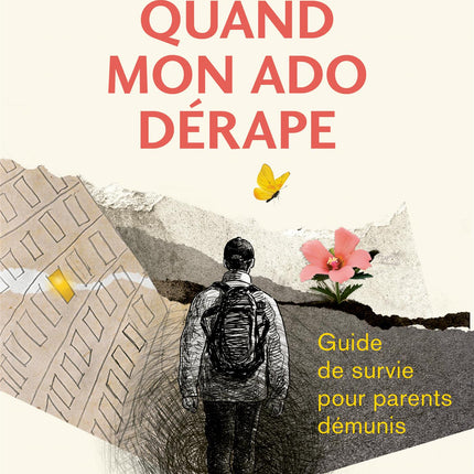 Quand mon ado dérape Guide de survie pour parents démunis