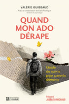 Quand mon ado dérape Guide de survie pour parents démunis