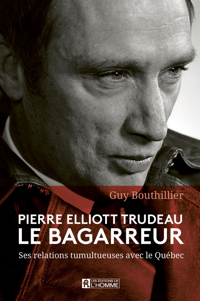 Pierre Elliott Trudeau, le bagarreur Ses relations tumultueuses avec le Québec