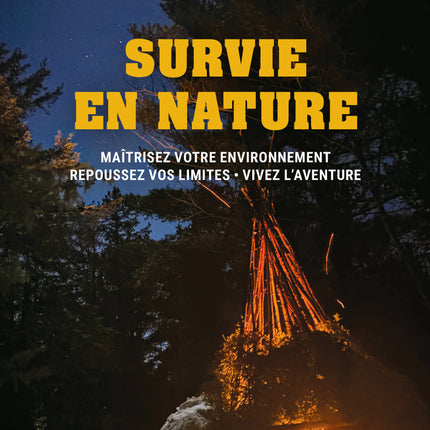 Wilderness Survival Master Your Environment - Push Your Limits - Live the Adventure