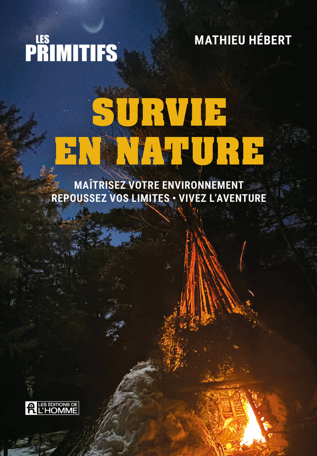 Survie en nature Maîtrisez votre environnement - Repoussez vos limites - Vivez l'aventure