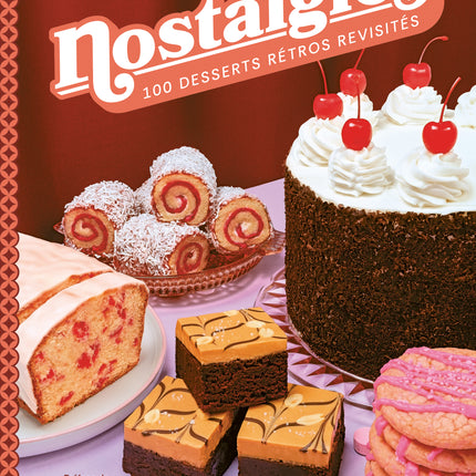 Nostalgia: 100 Retro Desserts Revisited by Philippe Dickey and Antoine Goulet