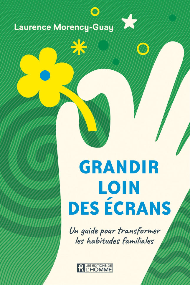 Grandir loin des écrans - Un guide pour transformer les habitudes familiales