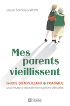 My parents are getting older: A kind and practical guide to successfully navigating difficult situations