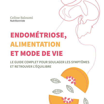 Endometriosis, diet and lifestyle: The complete guide to relieving symptoms and regaining balance
