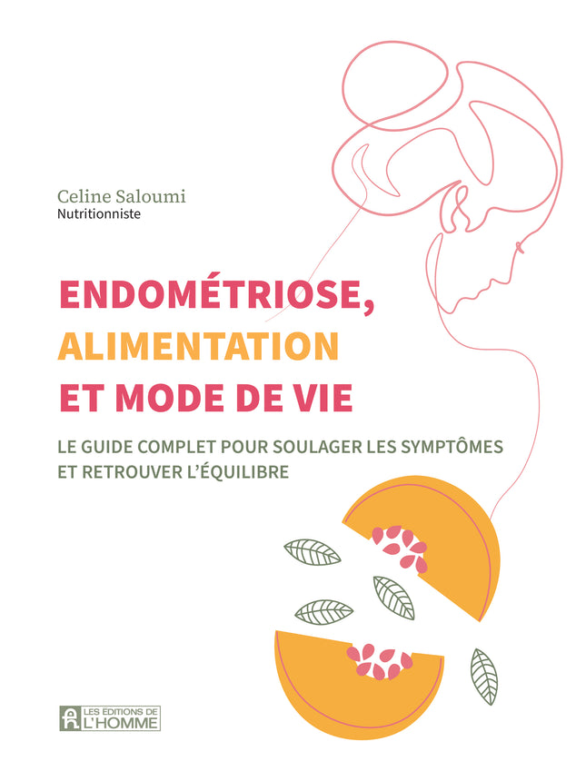 Endométriose, alimentation et mode de vie : Le guide complet pour soulager les symptômes et retrouver l'équilibre