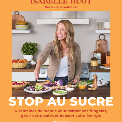 Say goodbye to sugar: 4 weeks of menus to curb your cravings, manage your weight and boost your energy