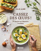 Crack Some Eggs! 70 Recipes Beyond the Omelet