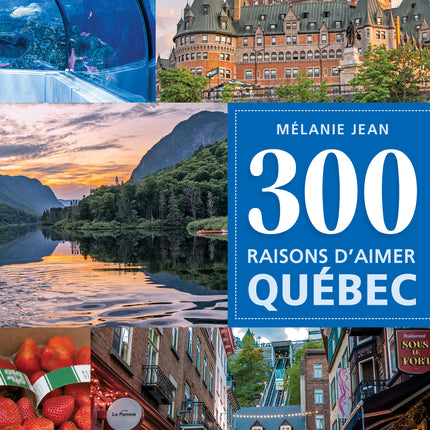 300 raisons d'aimer Québec
