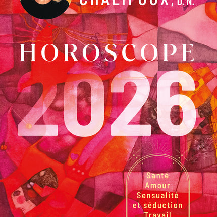 Horoscope 2026: Health, love, sensuality and seduction, work, money - Anne-Marie Chalifoux
