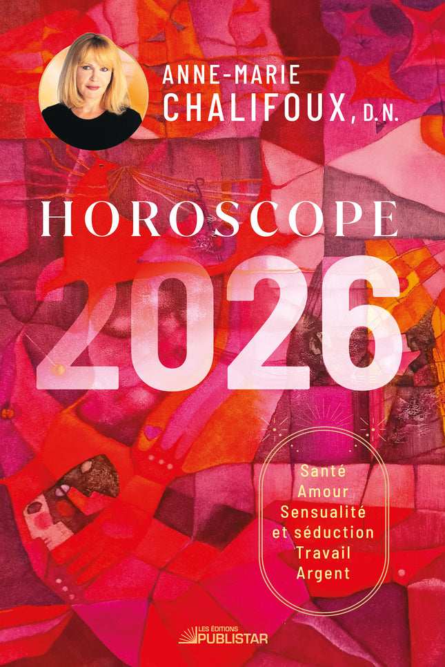 Horoscope 2026 : Santé, amour, sensualité et séduction, travail, argent -Anne-Marie Chalifoux