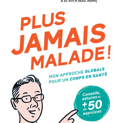 Plus jamais malade ! Mon approche globale pour un corps en santé