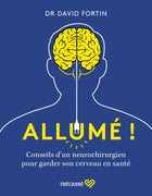 Allumé ! - Conseils d'un neurochirurgien pour garder son cerveau en santé