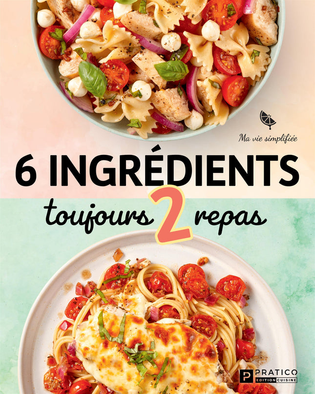 6 ingrédients toujours 2 repas Ma vie simplifiée