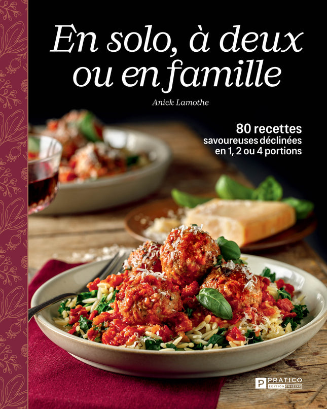 En solo, à deux ou en famille 80 recettes savoureuses déclinées en 1, 2 ou 4 portions