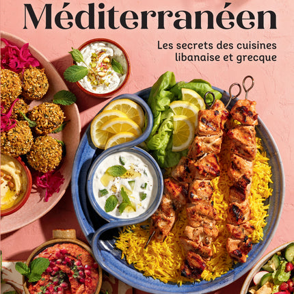 Méditérranéen Les secrets des cuisines libanaise et grecque