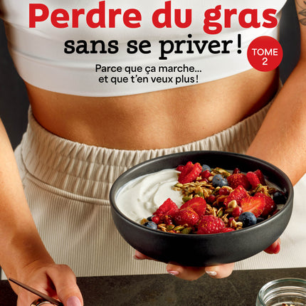Perdre du gras sans se priver - Tome 2 : Parce que ça marche... et que t'en veux plus!