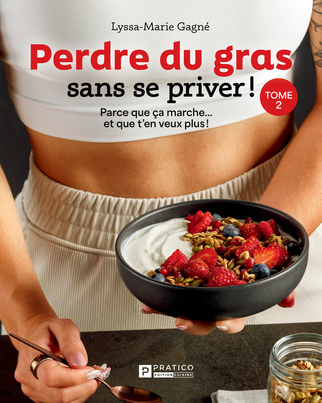 Perdre du gras sans se priver - Tome 2 : Parce que ça marche... et que t'en veux plus!