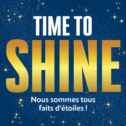 Time to shine Nous sommes tous faits d'étoiles!