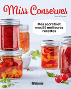 Miss Conserves - My secrets and my 85 best recipes