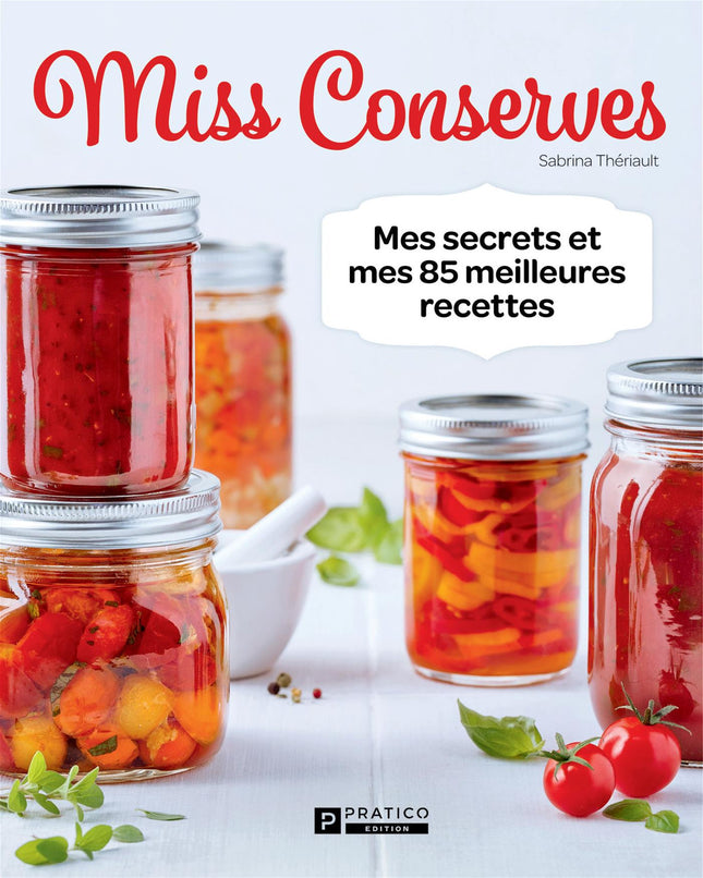 Miss Conserves - Mes secrets et mes 85 meilleures recettes