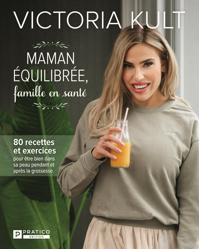 Maman équilibrée, famille en santé - 80 recettes et exercices