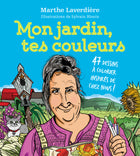 My garden, your colours: 47 colouring drawings inspired by our home!