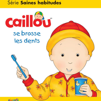 Caillou se brosse les dents - Série Saines habitudes