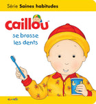 Caillou se brosse les dents - Série Saines habitudes