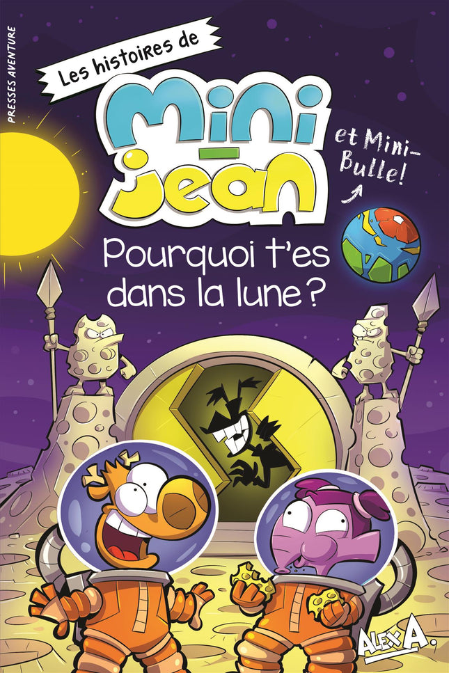 Pourquoi t'es dans la lune ? Les histoires de Mini-Jean et Mini-Bulle!