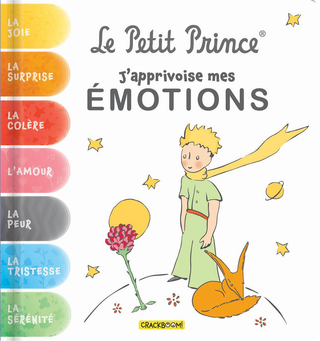 Le Petit Prince: J'apprivoise mes émotions La joie, la surprise, la colère, l'amour, la peur, la tristesse et la sérénité