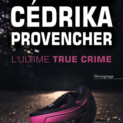 L'affaire Cédrika Provencher - L'ultime true crime