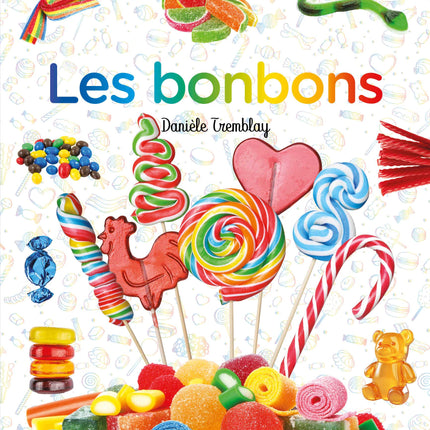 Les bonbons : À la découverte de délicieuses sucreries