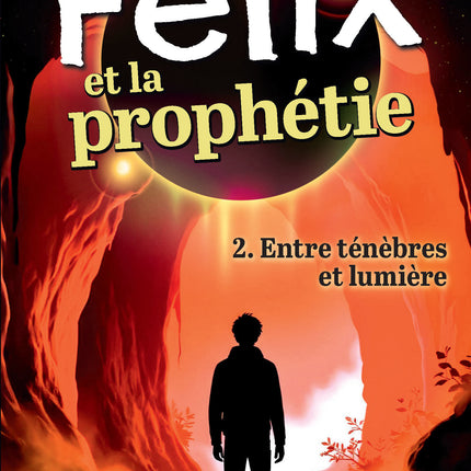 Felix and the Prophecy - Volume 2 Between Darkness and Light