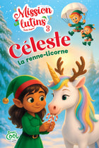 Mission lutins - Tome 3 Céleste la renne-licorne
