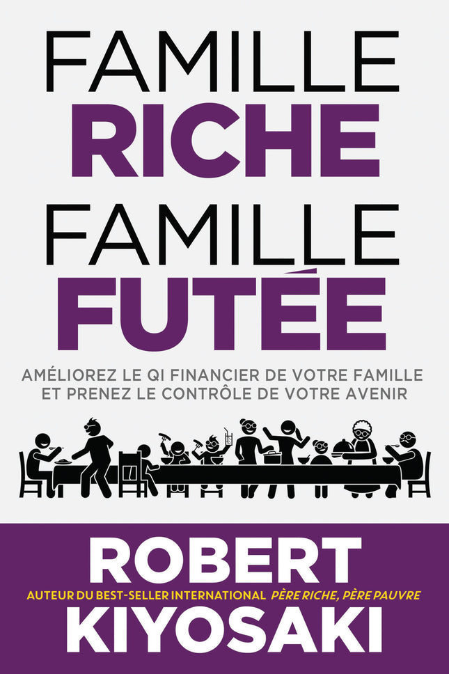 Famille riche, famille futée Améliorez le QI financier de votre famille et prenez le contrôle de votre avenir