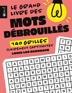 Le grand livre des mots débrouillés 140 grilles clairement captivantes
