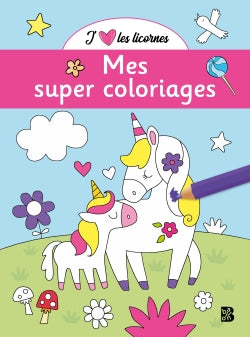 Mes super coloriages - J'aime les licornes